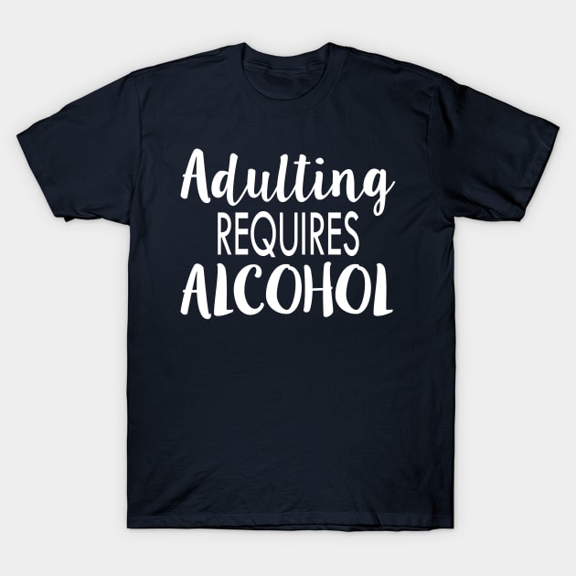 Adulting Requires Alcohol Funny Novelty Graphic product T-Shirt by nikkidawn74